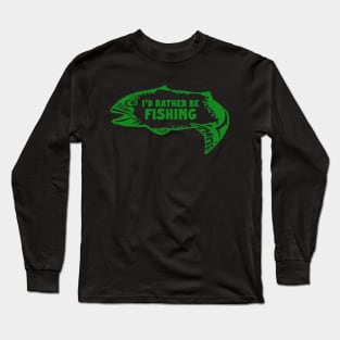 I'd Rather Be Fishing Long Sleeve T-Shirt